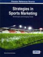 Strategies in Sports Marketing: Technologies and Emerging Trends (Advances in Marketing, Customer Relationship Management, and E-Services)