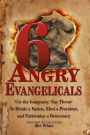Six Angry Evangelicals Use the Imaginary &quote;Gay Threat&quote; to: Divide a Nation, Elect a President, and Undermine a Democracy