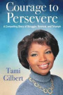 Courage to Persevere: A Compelling Story Of Struggle, Survival, And Triumph