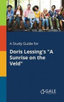 A Study Guide for Doris Lessing's a Sunrise on the Veld