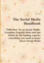 The Social Media Handbook - THE How To on Social Media, Complete Expert's hints and tips Guide by the leading experts, everything you need to know about Social Media