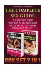 The Complete Sex Guide BOX SET 2 IN 1: The best Sex Guide With Top 25 Sex Positions And 35 Secrets to Better Orgasms & Sex Life: (Sex Secrets, Sex sex positions, how to be good in bed)