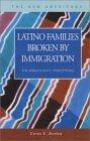 Latino Families Broken by Immigration: The Adolescents' Perceptions (New Americans (Lfb Scholarly Publishing Llc).)