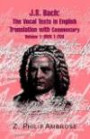 J.S. Bach: The Extant Texts of the Vocal Works in English Translations with Commentary Volume 1: BWV 1-200