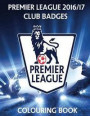Premier League 2016/17 Club Badges Colouring Book: All the Club badges from the Premier League Season 2016/2017