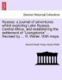 Nyassa; a journal of adventures whilst exploring Lake Nyassa, Central Africa, and establishing the settlement of "Livingstonia" ... Revised by ... H. Waller. With maps