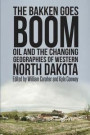 The Bakken Goes Boom: Oil and the Changing Geographies of Western North Dakota