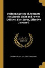 Uniform System of Accounts for Electric Light and Power Utilities. First Issue, Effective January 1