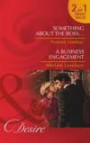 Something about the Boss...: Something about the Boss... / A Business Engagement (Mills & Boon Desire)