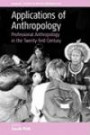 Applications Of Anthrology: Professional Anthropology In The Twenty-first Century (Studies in  Applied Anthropology)