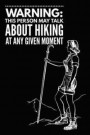 Warning This Person May Talk about Hiking at Any Given Moment: Inspirational Quotes of Positivity Notebook - Ladies Love Hiking