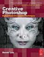 Creative Photoshop: Digital Illustration and Art Techniques, covering Photoshop CS3 (Digital Workflow)