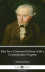 Idea for a Universal History with a Cosmopolitan Purpose by Immanuel Kant - Delphi Classics (Illustrated)