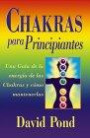 Chakras para principiantes: una guia para equilibrar la energia de sus Chakras (Para Principiantes)