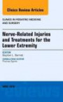 Nerve Related Injuries and Treatments for the Lower Extremity, An Issue of Clinics in Podiatric Medicine and Surgery, 1e (The Clinics: Orthopedics)