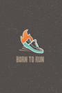 Born to Run: Runners Notebook - a stylish, colorful and inspirational journal cover with 120 blank, lined pages