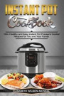 Instant Pot Cookbook: 130+ Healthy and Easy Instant Pot Pressure Cooker Recipes for You and Your Family