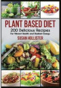 Plant Based Diet: 200 Delicious Recipes for Vibrant Health and Radiant Energy