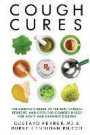 Cough Cures: The Complete Guide to the Best Natural Remedies and Over-the-Counter Drugs for Acute and Chronic Coughs