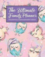 The Ultimate Family Planner Household Management Book: Big Cute Owl Family Bird Mom Tracker Calendar Contacts Password School Medical Dental Babysitte