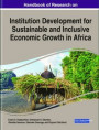 Handbook of Research on Institution Development for Sustainable and Inclusive Economic Growth in Africa