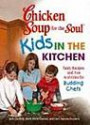 Chicken Soup for the Soul: Kids in the Kitchen: Tasty Recipes and Fun Activities for Budding Chefs (Chicken Soup for the Soul (Paperback Health Communications))