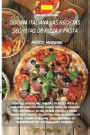 Cocina Italiana Las Recetas Secretas de Pizza Y Pasta: Un completo libro de cocina donde encontrarás las recetas italianas más deliciosas, desde el Ap