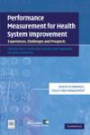 Performance Measurement for Health System Improvement: Experiences, Challenges and Prospects (Health Economics, Policy and Management)
