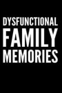 Dysfunctional Family Memories: 110-Page Funny Soft Cover Sarcastic Blank Lined Journal Makes Great Sister, Mom or Aunt Gift Idea