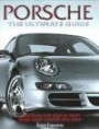 Porsche: The Ultimate Guide--Everything You Need to Know About Every Porsche Ever Built