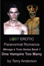 LGBT Erotic Paranormal Romance One Vampire Too Many (Menage a Trois Series Book 3)