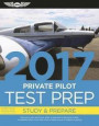 Private Pilot Test Prep 2017: Study & Prepare: Pass your test and know what is essential to become a safe, competent pilot - from the most trusted source in aviation training (Test Prep series)
