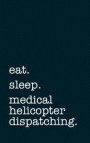 Eat. Sleep. Medical Helicopter Dispatching. - Lined Notebook: Writing Journal