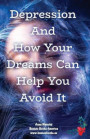 Depression and How Your Dreams Can Help You Avoid It: What Depression Is, and How Its Earliest Signs Appear in Your Dreams While There Is Still Time t