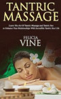 Tantric Massage: #1 Guide to the Best Tantric Massage and Tantric Sex (Tantric Massage For Beginners, Sex Positions, Sex Guide For Coup