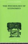 The Psychology Of Economics (The International Library of Psychology: General Psychology)