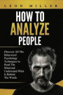 How to Analyze People: Discover All The Behavioral Psychology Techniques to Read The Mind and Understand What Is Behind The Words