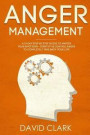 Anger Management: A 21-Day Step-By-Step Guide to Master Your Emotions, Identify & Control Anger to Completely Take Back Your Life