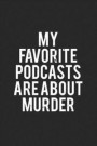 My Favorite Podcasts Are about Murder: True Crime Notebook (6x9) - True Crime Podcast Gifts - True Crime Journals for True Crime Fans - Podcast Lovers