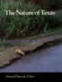 The Nature of Texas: A Feast of Native Beauty from Texas Highways Magazine (The Louise Lindsey Merrick Texas Environment Series No 11)