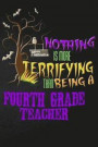 Funny Fourth Grade Teacher Notebook Halloween Journal: Nothing is More Terrifying Than Being A Fourth Grade Teacher, Blank College Ruled Notebook/Diar