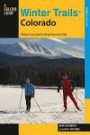 Winter TrailsTM Colorado: The Best Cross-Country Ski And Snowshoe Trails (Winter Trails Series)