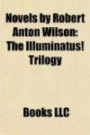 Novels by Robert Anton Wilson (Study Guide): The Illuminatus! Trilogy, Schrödinger's Cat Trilogy, the Historical Illuminatus Chronicle