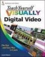Teach Yourself VISUALLY Digital Video (Teach Yourself VISUALLY (Tech))