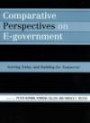 Comparative Perspectives on E-government: Serving Today And Building for Tomorrow