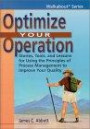 Optimize Your Operation: Stories, Tools and Lessons for Using the Principles of Process Management to Improve Your Quality (The Walkabout Series)