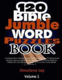 120 Bible Jumble Word Puzzle Book: A Unique Brain Workout Exercise of Scramble Word Puzzles from Various Inspirational Bible Verses as Word Scramble B