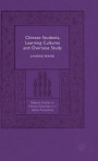 Chinese Students, Learning Cultures and Overseas Study (Palgrave Studies on Chinese Education in a Global Perspective)