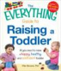 The Everything Guide to Raising a Toddler: All you need to raise a happy, healthy, and confident Toddler