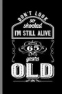 Don't Look so shocked I'm Still alive 65 Years Old: 65th Birthday Celebration Gift Don't Look So Shock Funny Vintage Party Birth Anniversary Gift (6'x